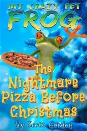 Gordon |  My Crazy Pet Frog: The Nightmare Pizza Before Christmas | eBook | Sack Fachmedien
