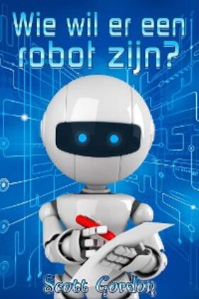 Gordon | Wie wil er een robot zijn? | E-Book | www.sack.de
