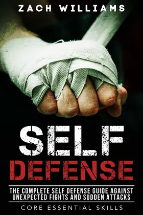 Williams |  Self Defense: The Complete Self Defense Guide Against Unexpected Fights and Sudden Attacks (Core Esential Skills, #1) | eBook | Sack Fachmedien