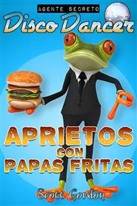 Gordon |  Agente Secreto Disco Dancer: Aprietos con Papas Fritas | eBook | Sack Fachmedien