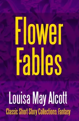 Alcott |  Flower Fables | eBook | Sack Fachmedien
