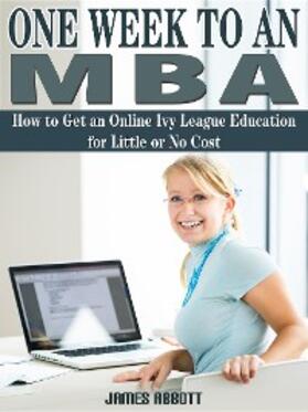 Abbott |  One Week to An MBA How to Get an Online Ivy League Education for Little or No Cost | eBook | Sack Fachmedien