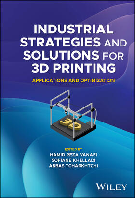 Vanaei / Khelladi / Tcharkhtchi |  Industrial Strategies and Solutions for 3D Printing | Buch |  Sack Fachmedien