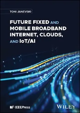Janevski |  Future Fixed and Mobile Broadband Internet, Clouds, and IoT/AI | eBook | Sack Fachmedien