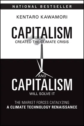 Kawamori |  Capitalism Created the Climate Crisis and Capitali sm Will Solve It: The Market Forces Catalyzing a C limate Technology Renaissance | Buch |  Sack Fachmedien
