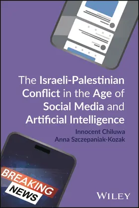 Chiluwa / Szczepaniak-Kozak |  Israeli-Palestinian Conflict in the Age of Social Media and Artificial Intelligence | Buch |  Sack Fachmedien
