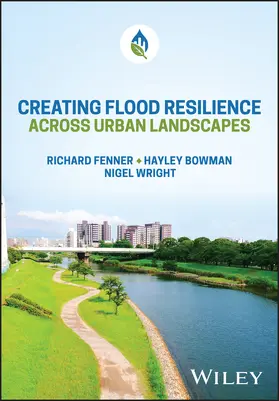 Fenner / Bowman / Wright |  Creating Flood Resilience across Urban Landscapes | Buch |  Sack Fachmedien