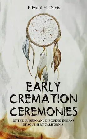 Davis |  Early Cremation Ceremonies of the Luiseño and Diegueño Indians of Southern California | eBook | Sack Fachmedien