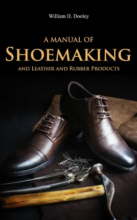 Dooley |  A Manual of Shoemaking and Leather and Rubber Products | eBook | Sack Fachmedien