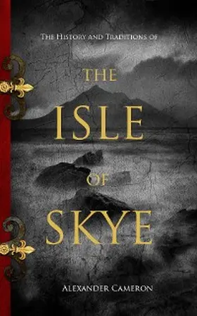 Cameron |  The History and Traditions of the Isle of Skye | eBook | Sack Fachmedien