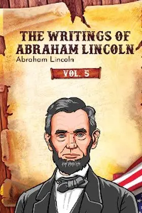 Lincoln |  The Writings of Abraham Lincoln | eBook | Sack Fachmedien