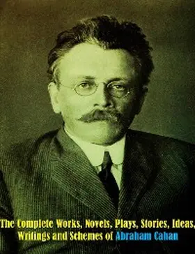 Cahan |  The Complete Works, Novels, Plays, Stories, Ideas, Writings and Schemes of Abraham Cahan | eBook | Sack Fachmedien