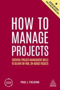 Fielding |  How to Manage Projects: Essential Project Management Skills to Deliver On-Time, On-Budget Results | Buch |  Sack Fachmedien