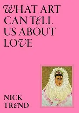 Trend |  What Art Can Tell Us About Love | Buch |  Sack Fachmedien