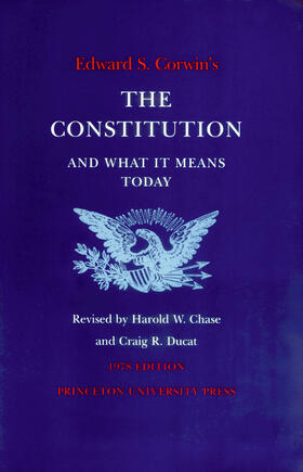 Corwin / Chase / Ducat |  Edward S. Corwin's Constitution and What It Means Today | eBook | Sack Fachmedien