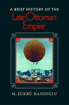 Hanioglu |  A Brief History of the Late Ottoman Empire | eBook | Sack Fachmedien