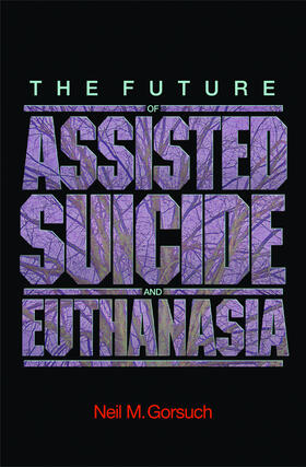 Gorsuch | The Future of Assisted Suicide and Euthanasia | E-Book | sack.de