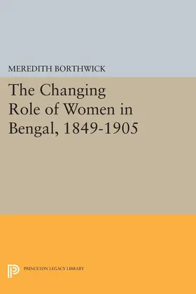 Borthwick |  The Changing Role of Women in Bengal, 1849-1905 | eBook | Sack Fachmedien