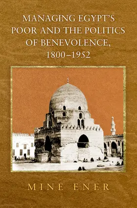 Ener |  Managing Egypt's Poor and the Politics of Benevolence, 1800-1952 | eBook | Sack Fachmedien