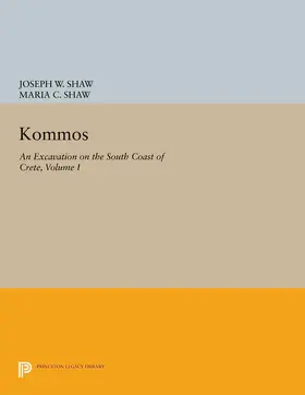 Shaw |  Kommos: An Excavation on the South Coast of Crete, Volume I, Part I | eBook | Sack Fachmedien