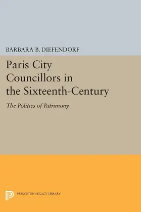 Diefendorf |  Paris City Councillors in the Sixteenth-Century | eBook | Sack Fachmedien