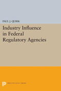 Quirk |  Industry Influence in Federal Regulatory Agencies | eBook | Sack Fachmedien