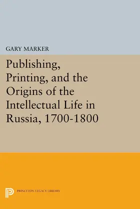 Marker |  Publishing, Printing, and the Origins of the Intellectual Life in Russia, 1700-1800 | eBook | Sack Fachmedien