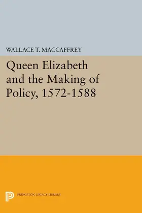 MacCaffrey |  Queen Elizabeth and the Making of Policy, 1572-1588 | eBook | Sack Fachmedien