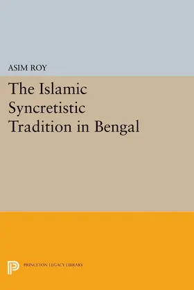Roy |  The Islamic Syncretistic Tradition in Bengal | eBook | Sack Fachmedien