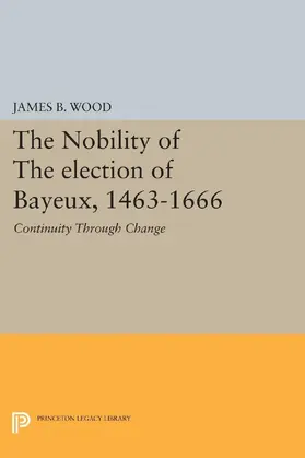 Wood |  The Nobility of the Election of Bayeux, 1463-1666 | eBook | Sack Fachmedien