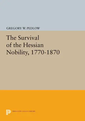 Pedlow |  The Survival of the Hessian Nobility, 1770-1870 | eBook | Sack Fachmedien