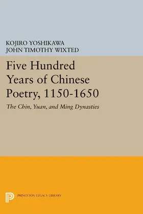 Yoshikawa / Wixted |  Five Hundred Years of Chinese Poetry, 1150-1650 | eBook | Sack Fachmedien