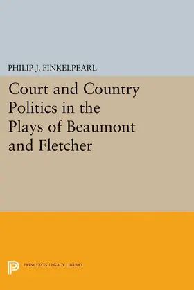 Finkelpearl |  Court and Country Politics in the Plays of Beaumont and Fletcher | eBook | Sack Fachmedien