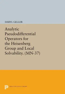 Geller |  Analytic Pseudodifferential Operators for the Heisenberg Group and Local Solvability | eBook | Sack Fachmedien