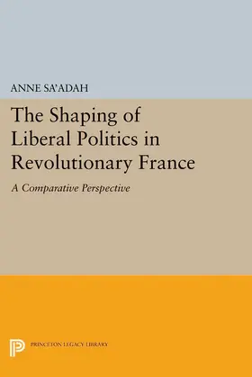 Sa'adah |  The Shaping of Liberal Politics in Revolutionary France | eBook | Sack Fachmedien