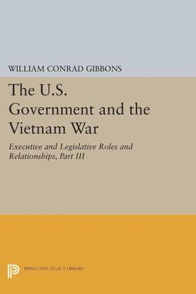 Gibbons |  The U.S. Government and the Vietnam War: Executive and Legislative Roles and Relationships, Part III | eBook | Sack Fachmedien