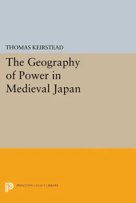 Keirstead |  The Geography of Power in Medieval Japan | eBook | Sack Fachmedien