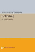 Muensterberger |  Collecting: An Unruly Passion | eBook | Sack Fachmedien