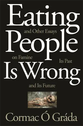 Ó Gráda / Grada |  Eating People Is Wrong, and Other Essays on Famine, Its Past, and Its Future | eBook | Sack Fachmedien