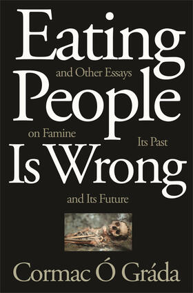 Ó Gráda | Eating People Is Wrong, and Other Essays on Famine, Its Past, and Its Future | E-Book | sack.de