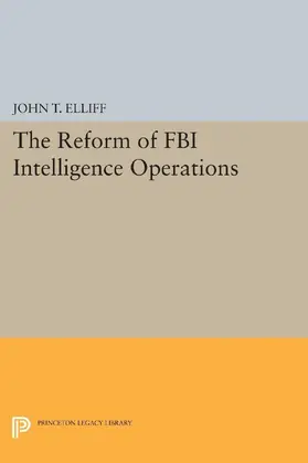 Elliff |  The Reform of FBI Intelligence Operations | eBook | Sack Fachmedien