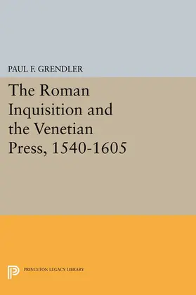 Grendler |  The Roman Inquisition and the Venetian Press, 1540-1605 | eBook | Sack Fachmedien