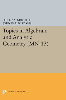 Griffiths / Adams |  Topics in Algebraic and Analytic Geometry | eBook | Sack Fachmedien