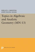 Griffiths / Adams |  Topics in Algebraic and Analytic Geometry. (MN-13), Volume 13 | eBook | Sack Fachmedien