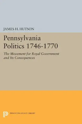 Hutson |  Pennsylvania Politics 1746-1770 | eBook | Sack Fachmedien
