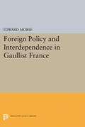 Morse |  Foreign Policy and Interdependence in Gaullist France | eBook | Sack Fachmedien