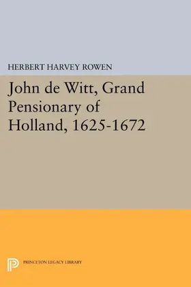 Rowen |  John de Witt, Grand Pensionary of Holland, 1625-1672 | eBook | Sack Fachmedien