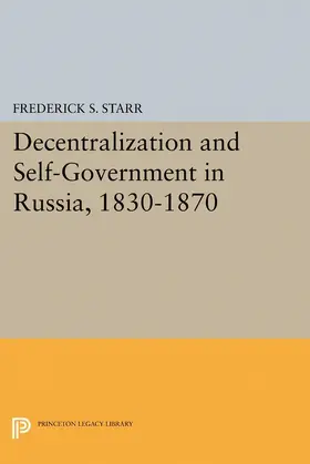 Starr |  Decentralization and Self-Government in Russia, 1830-1870 | eBook | Sack Fachmedien