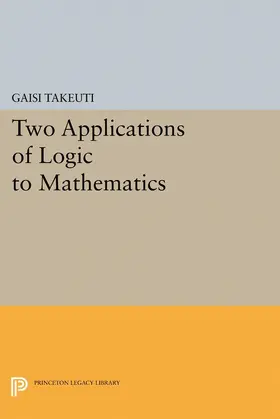 Takeuti |  Two Applications of Logic to Mathematics | eBook | Sack Fachmedien