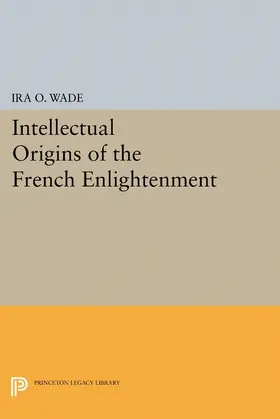 Wade |  Intellectual Origins of the French Enlightenment | eBook | Sack Fachmedien